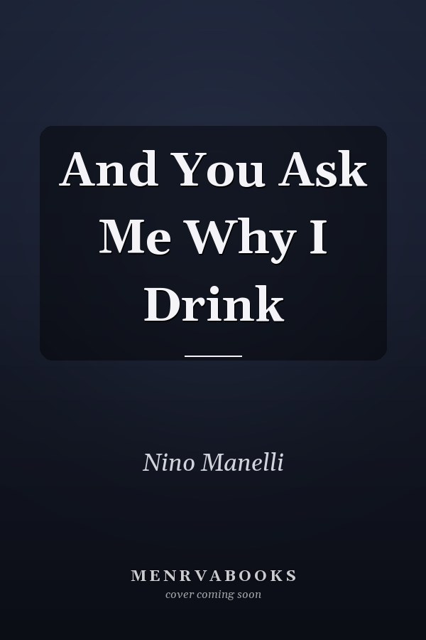 And You Ask Me Why I Drink