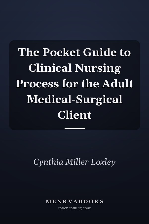 The Pocket Guide to Clinical Nursing Process for the Adult Medical-Surgical Client