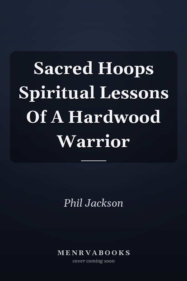 Sacred Hoops Spiritual Lessons Of A Hardwood Warrior
