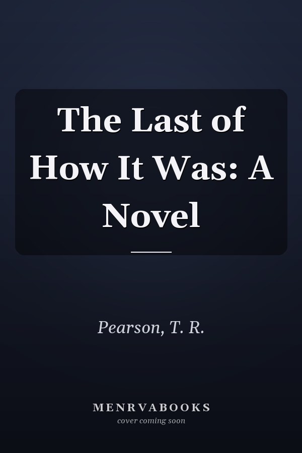 The Last of How It Was: A Novel