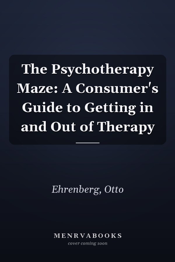 The Psychotherapy Maze: A Consumer's Guide to Getting in and Out of Therapy