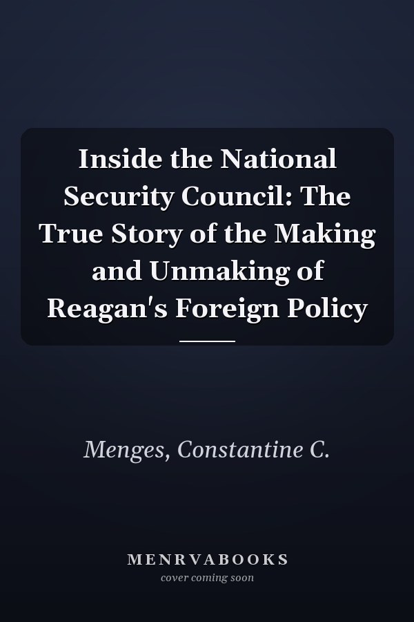Inside the National Security Council: The True Story of the Making and Unmaking of Reagan's Foreign Policy