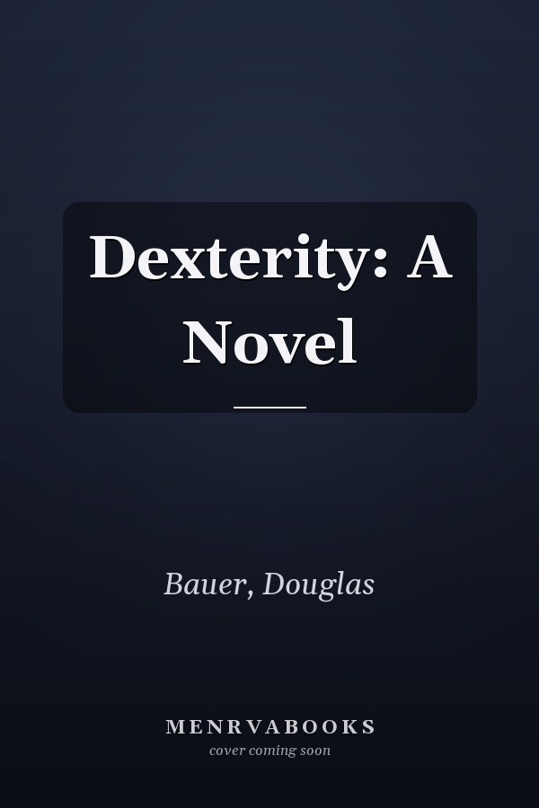 Dexterity: A Novel