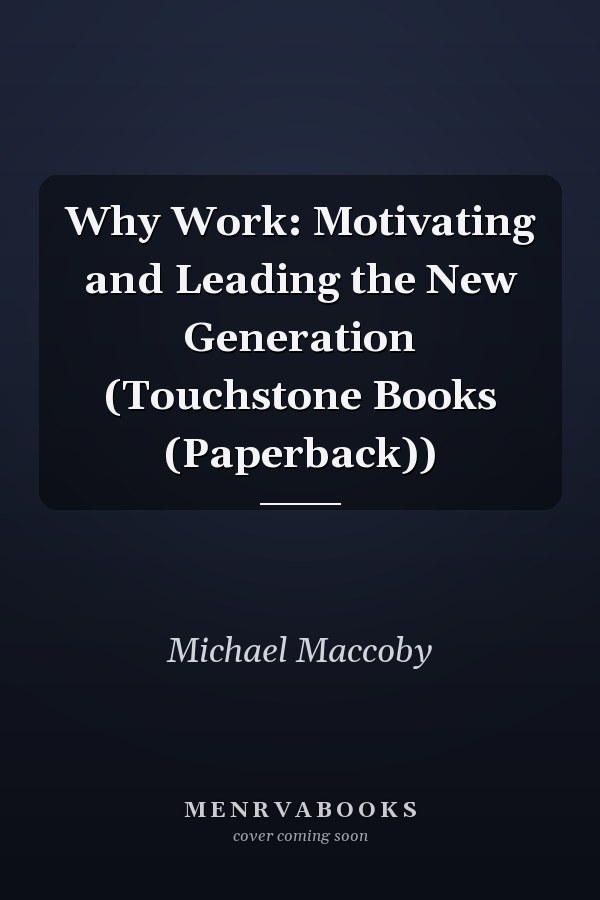 Why Work: Motivating and Leading the New Generation (Touchstone Books (Paperback))