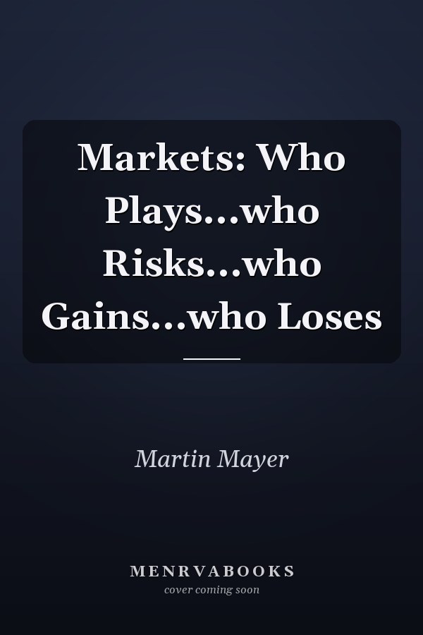 Markets: Who Plays...who Risks...who Gains...who Loses