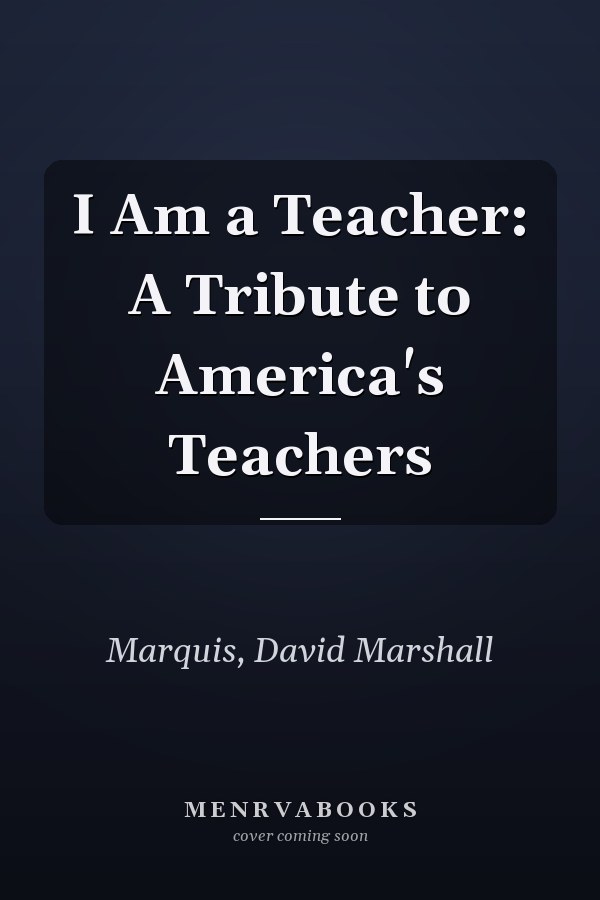 I Am a Teacher: A Tribute to America's Teachers