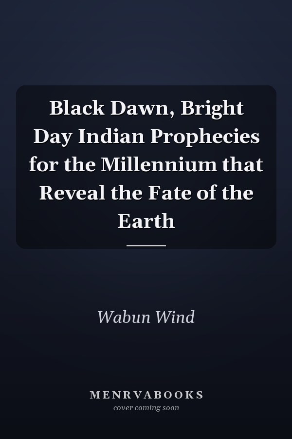 Black Dawn, Bright Day Indian Prophecies for the Millennium that Reveal the Fate of the Earth