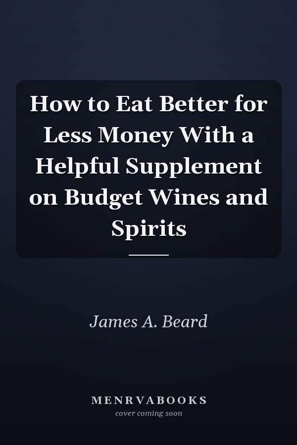 How to Eat Better for Less Money With a Helpful Supplement on Budget Wines and Spirits