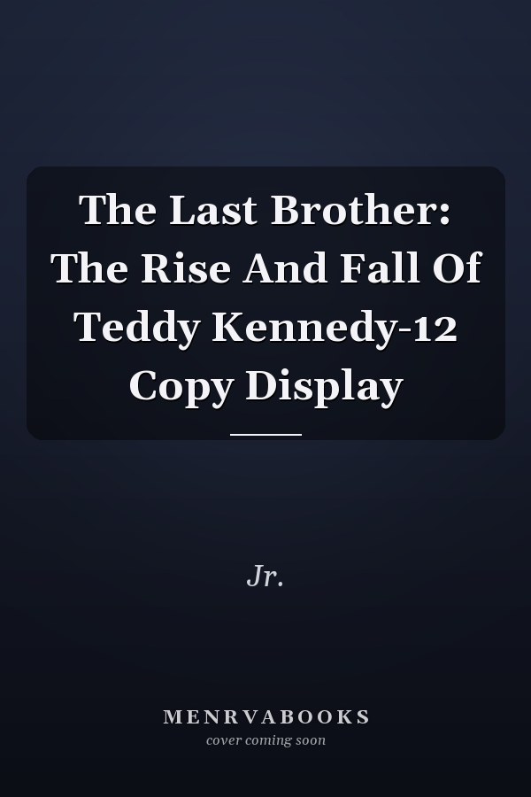 The Last Brother: The Rise And Fall Of Teddy Kennedy-12 Copy Display