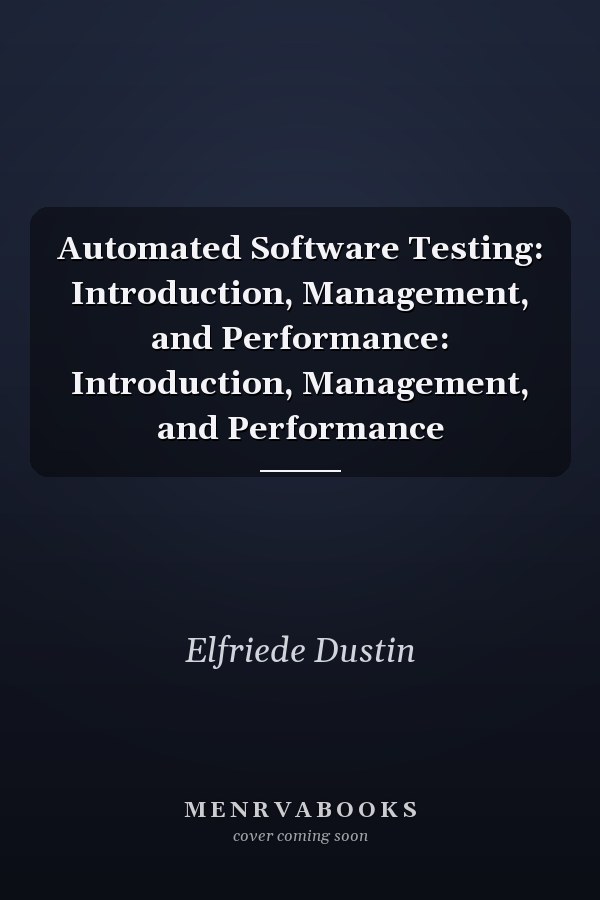 Automated Software Testing: Introduction, Management, and Performance: Introduction, Management, and Performance