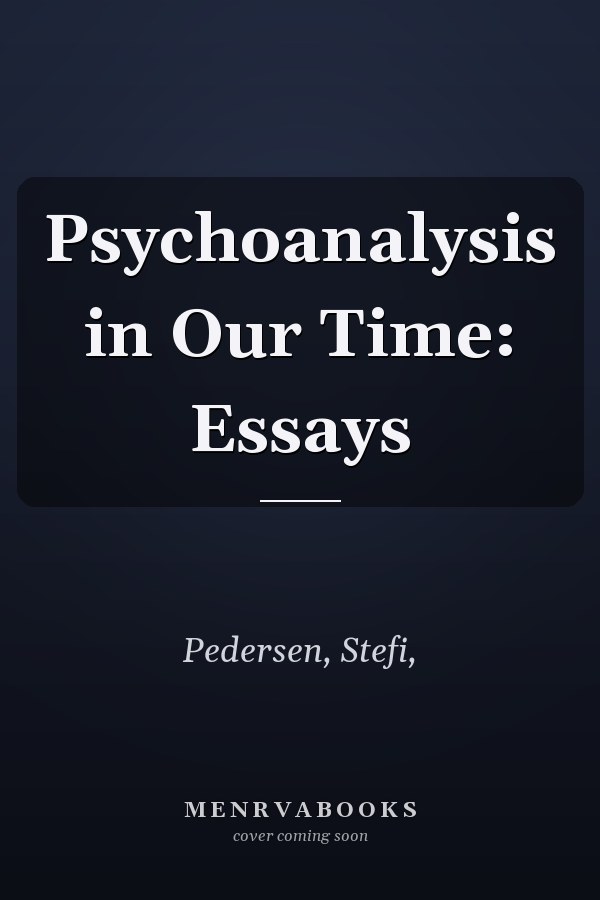 Psychoanalysis in Our Time: Essays
