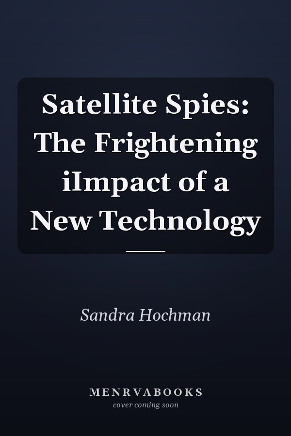 Satellite Spies: The Frightening iImpact of a New Technology