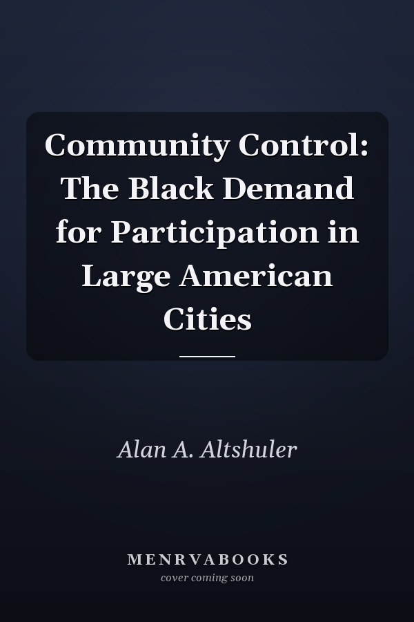 Community Control: The Black Demand for Participation in Large American Cities