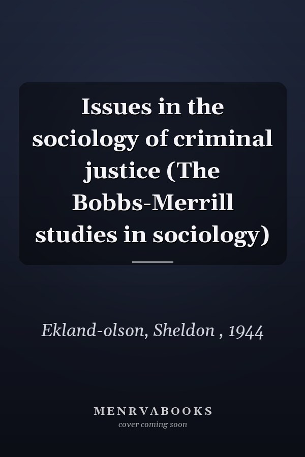 Issues in the sociology of criminal justice (The Bobbs-Merrill studies in sociology)