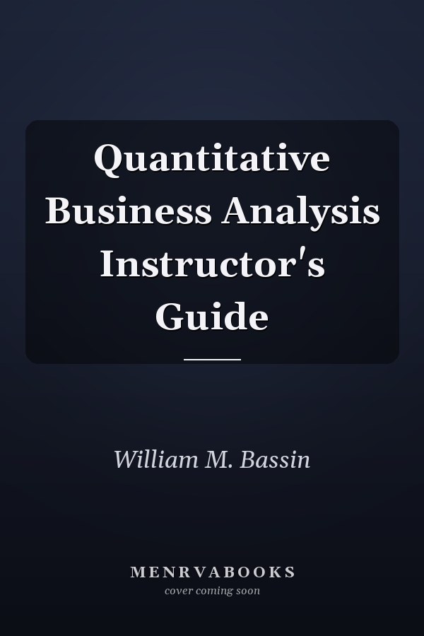 Quantitative Business Analysis Instructor's Guide