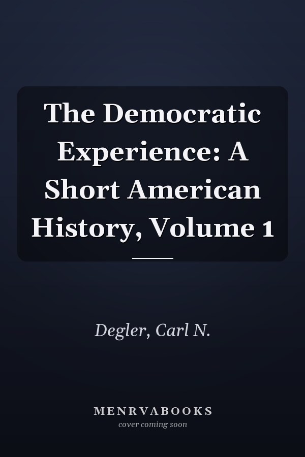 The Democratic Experience: A Short American History, Volume 1