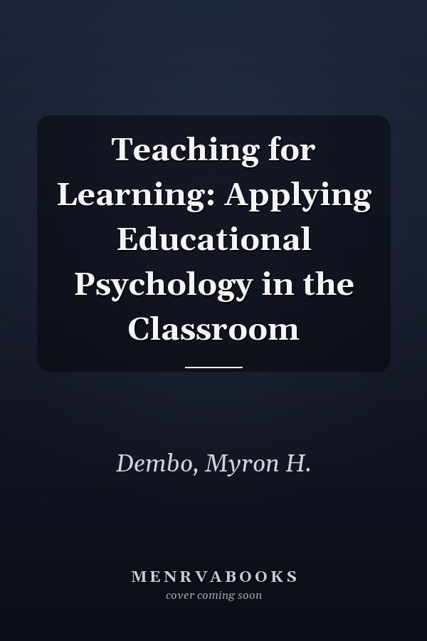 Teaching for Learning: Applying Educational Psychology in the Classroom