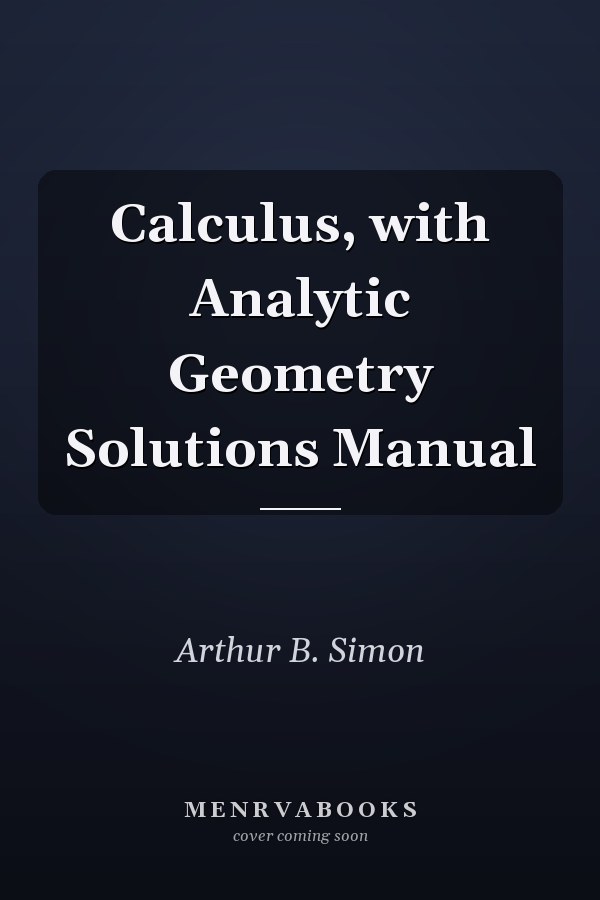 Calculus, with Analytic Geometry Solutions Manual