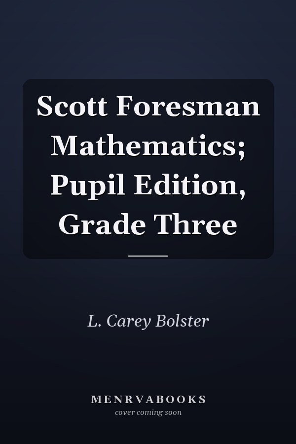 Scott Foresman Mathematics; Pupil Edition, Grade Three