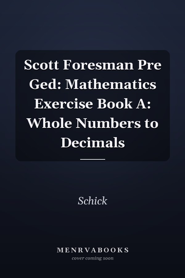 Scott Foresman Pre Ged: Mathematics Exercise Book A: Whole Numbers to Decimals