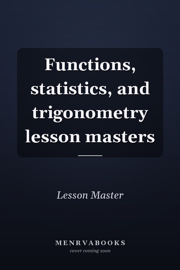 Functions, statistics, and trigonometry lesson masters