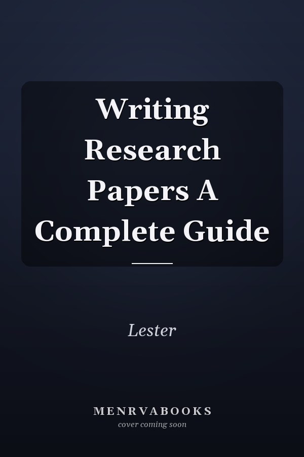 Writing Research Papers A Complete Guide