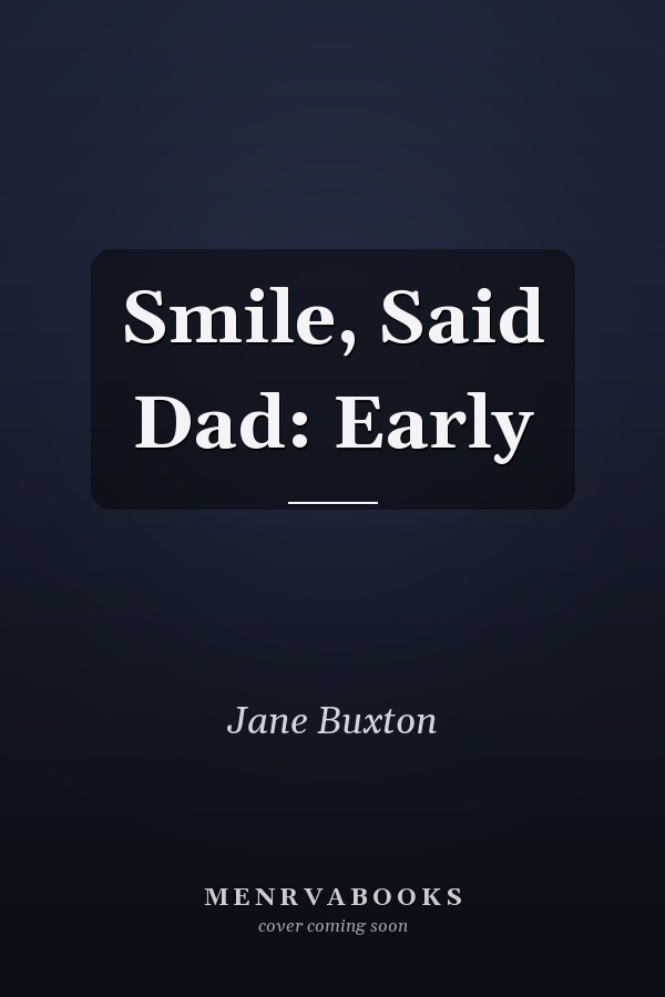 Smile, Said Dad: Early