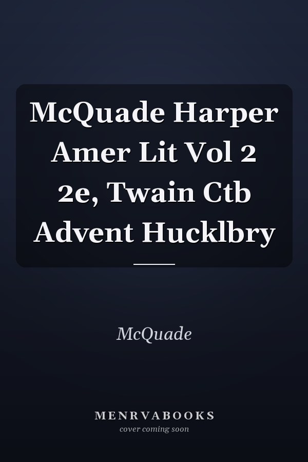McQuade Harper Amer Lit Vol 2 2e, Twain Ctb Advent Hucklbry