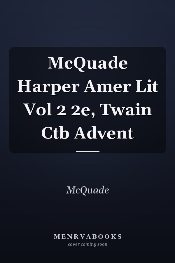 McQuade Harper Amer Lit Vol 2 2e, Twain Ctb Advent