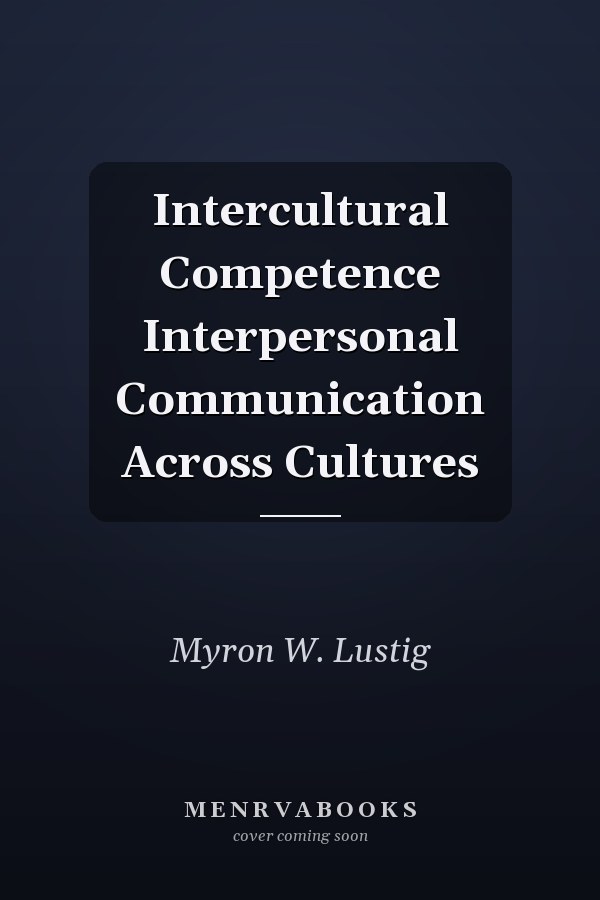 Intercultural Competence Interpersonal Communication Across Cultures