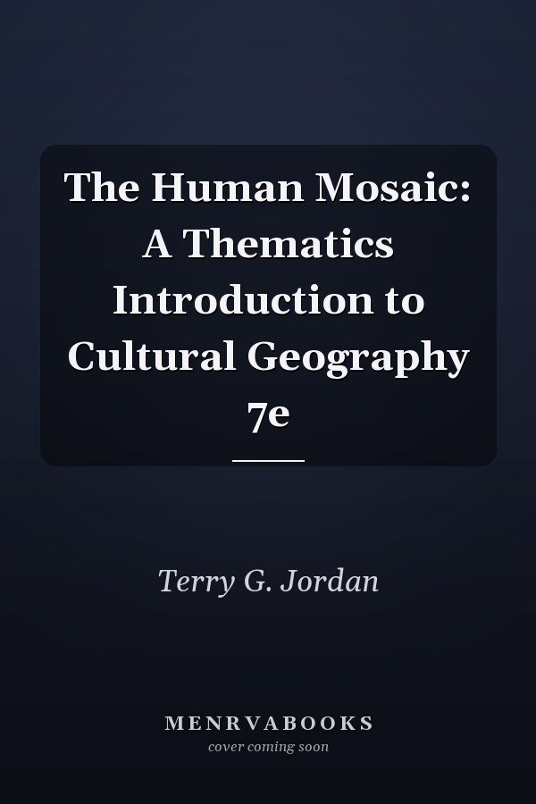 The Human Mosaic: A Thematics Introduction to Cultural Geography 7e