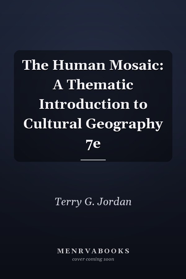The Human Mosaic: A Thematic Introduction to Cultural Geography 7e