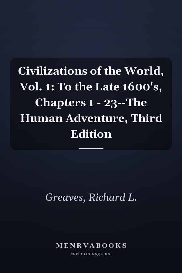 Civilizations of the World, Vol. 1: To the Late 1600's, Chapters 1 - 23--The Human Adventure, Third Edition
