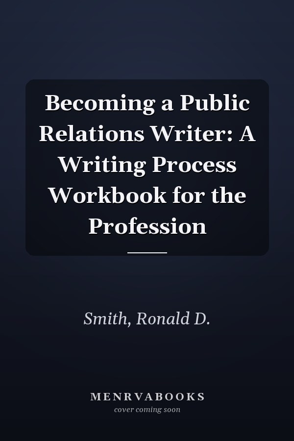 Becoming a Public Relations Writer: A Writing Process Workbook for the Profession