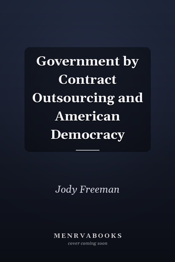 Government by Contract Outsourcing and American Democracy