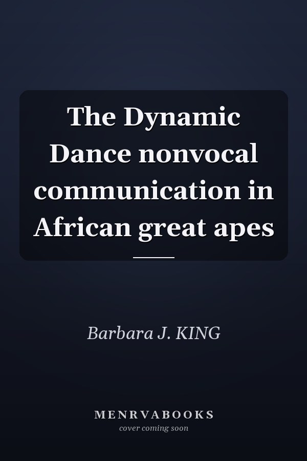 The Dynamic Dance nonvocal communication in African great apes