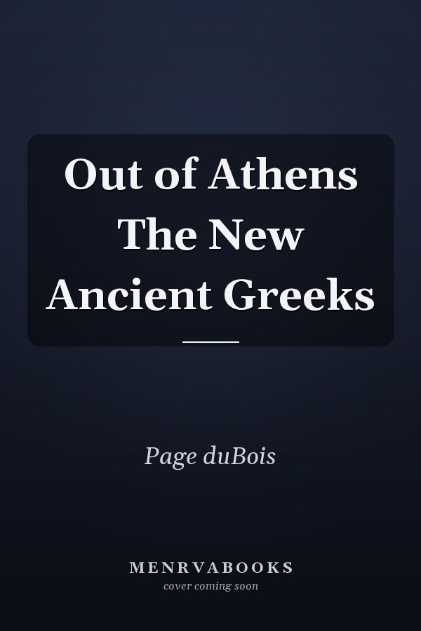 Out of Athens The New Ancient Greeks