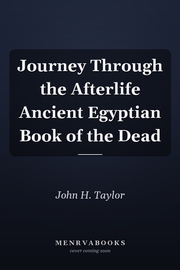Journey Through the Afterlife Ancient Egyptian Book of the Dead