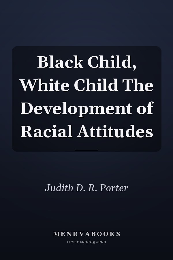 Black Child, White Child The Development of Racial Attitudes