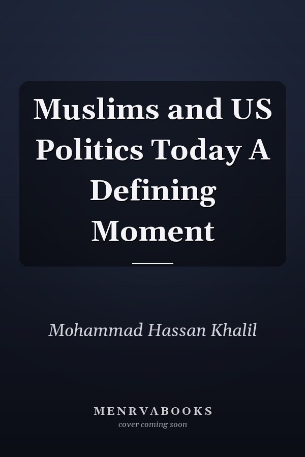 Muslims and US Politics Today A Defining Moment