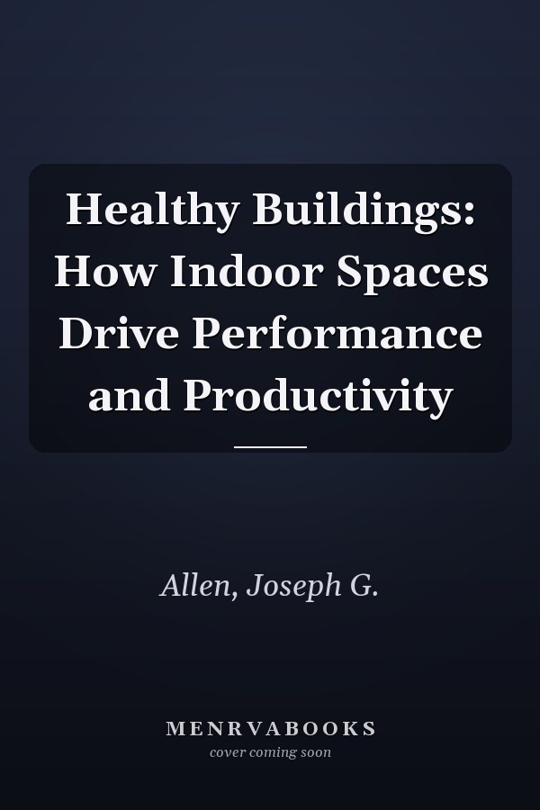 Healthy Buildings: How Indoor Spaces Drive Performance and Productivity