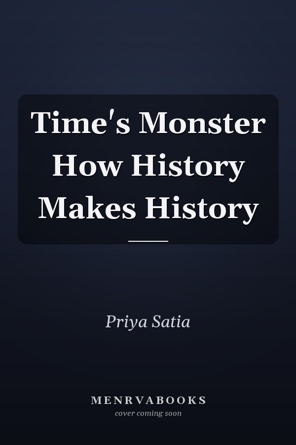 Time's Monster How History Makes History