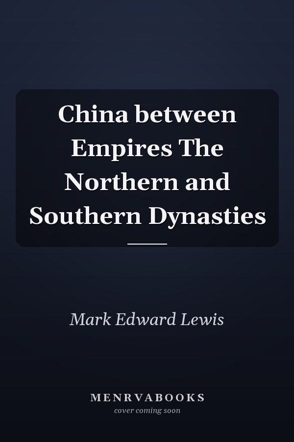 China between Empires The Northern and Southern Dynasties
