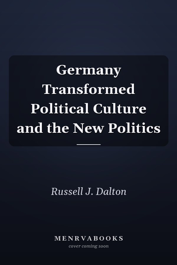 Germany Transformed Political Culture and the New Politics