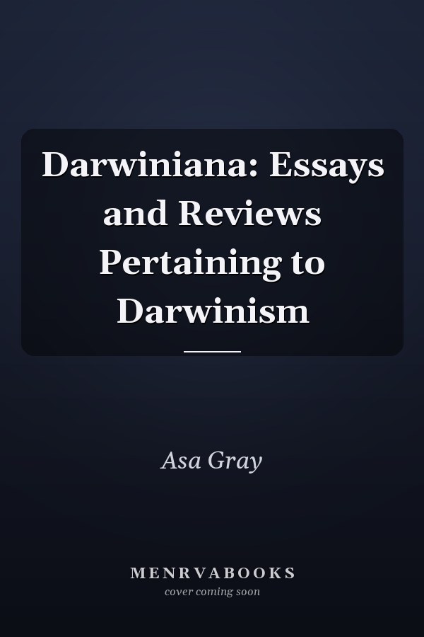 Darwiniana: Essays and Reviews Pertaining to Darwinism