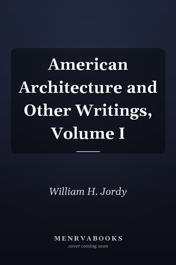 American Architecture and Other Writings, Volume I