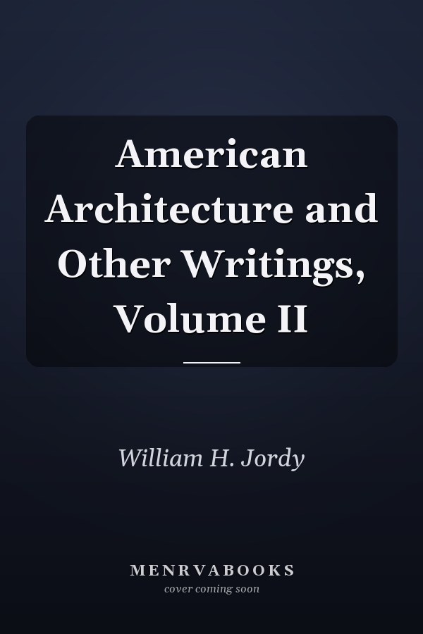 American Architecture and Other Writings, Volume II