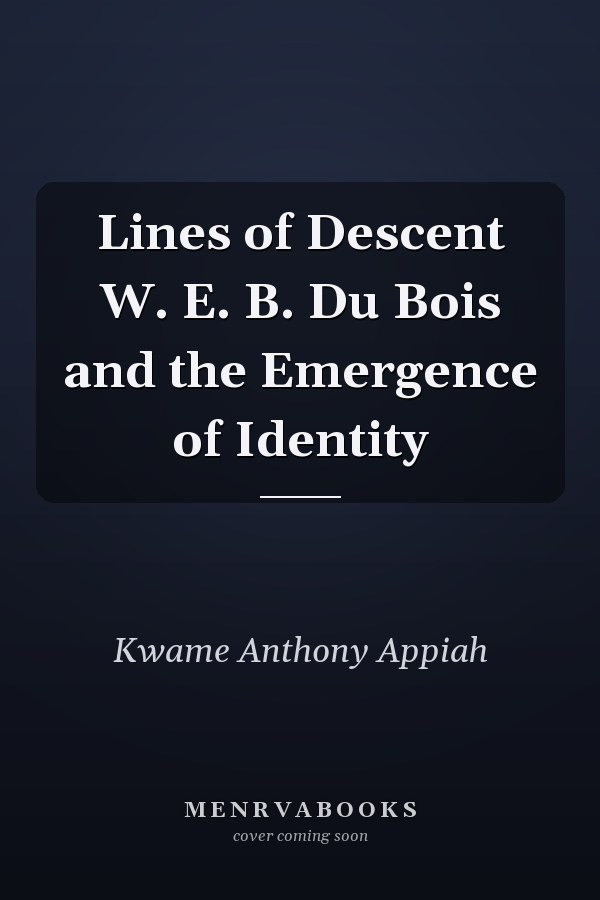 Lines of Descent W. E. B. Du Bois and the Emergence of Identity