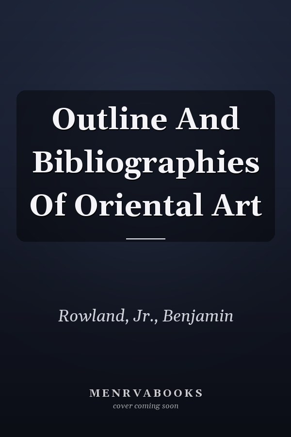 Outline And Bibliographies Of Oriental Art