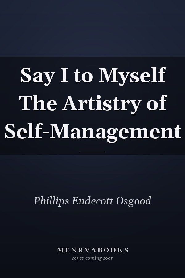 Say I to Myself The Artistry of Self-Management